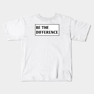 Be the Difference Kids T-Shirt